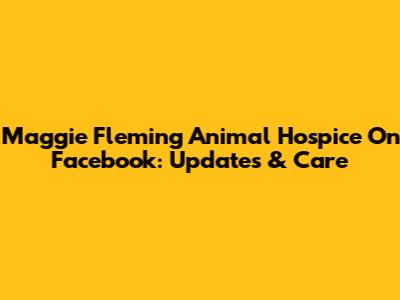Maggie Fleming Animal Hospice On Facebook: Updates & Care