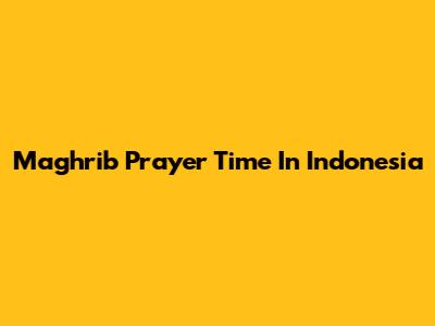 Maghrib Prayer Time In Indonesia