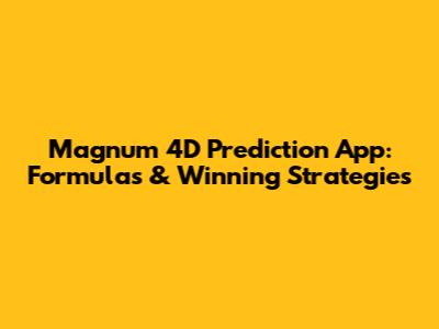 Magnum 4D Prediction App: Formulas & Winning Strategies