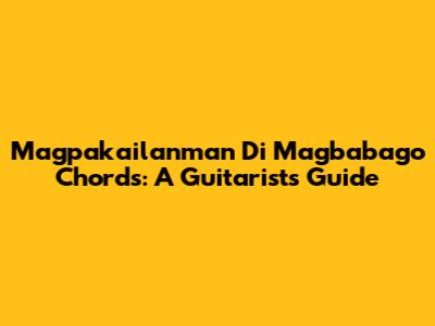 Magpakailanman Di Magbabago Chords: A Guitarist's Guide