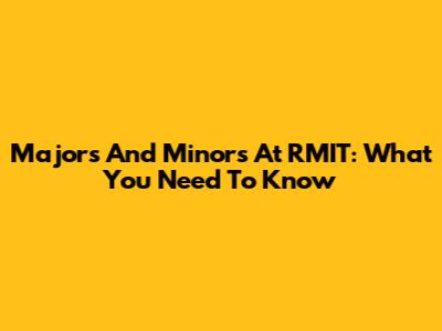 Majors And Minors At RMIT: What You Need To Know