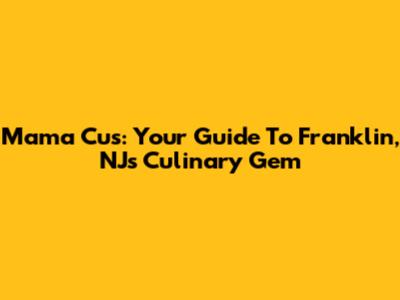 Mama Cu's: Your Guide To Franklin, NJ's Culinary Gem