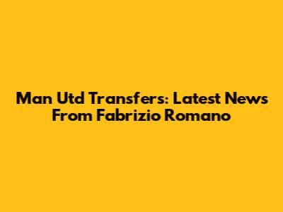 Man Utd Transfers: Latest News From Fabrizio Romano