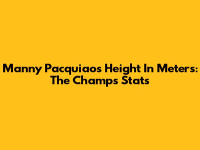 Manny Pacquiao's Height In Meters: The Champ's Stats