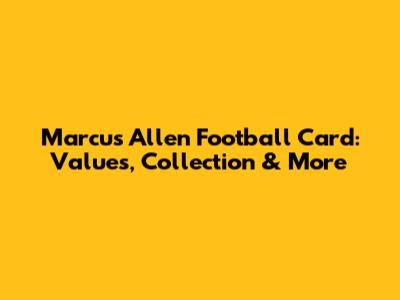 Marcus Allen Football Card: Values, Collection & More