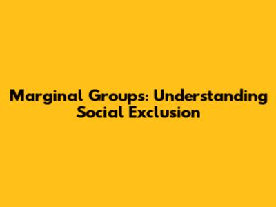 Marginal Groups: Understanding Social Exclusion
