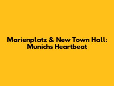Marienplatz & New Town Hall: Munich's Heartbeat