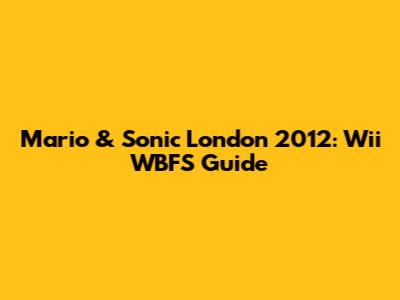 Mario & Sonic London 2012: Wii WBFS Guide
