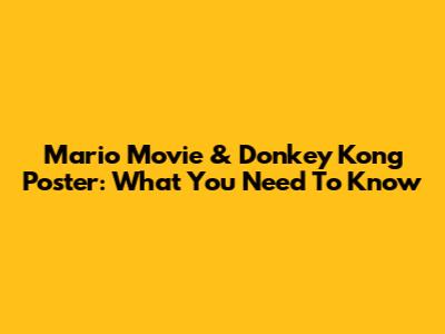 Mario Movie & Donkey Kong Poster: What You Need To Know