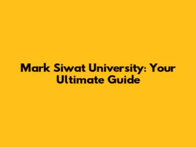 Mark Siwat University: Your Ultimate Guide