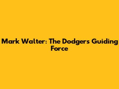 Mark Walter: The Dodgers' Guiding Force