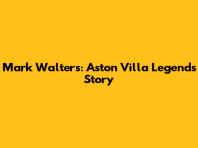 Mark Walters: Aston Villa Legend's Story