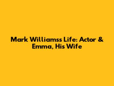 Mark Williams's Life: Actor & Emma, His Wife
