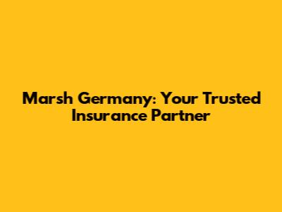 Marsh Germany: Your Trusted Insurance Partner