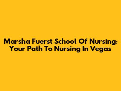 Marsha Fuerst School Of Nursing: Your Path To Nursing In Vegas