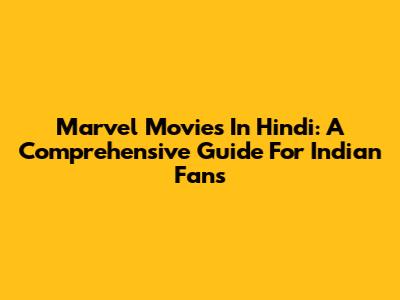 Marvel Movies In Hindi: A Comprehensive Guide For Indian Fans
