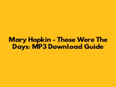 Mary Hopkin - Those Were The Days: MP3 Download Guide