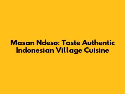 Masan Ndeso: Taste Authentic Indonesian Village Cuisine