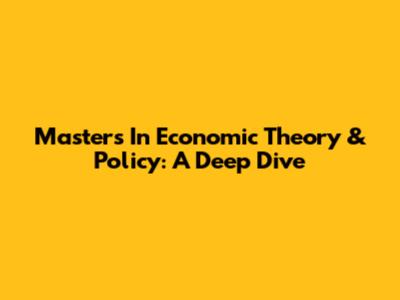 Master's In Economic Theory & Policy: A Deep Dive