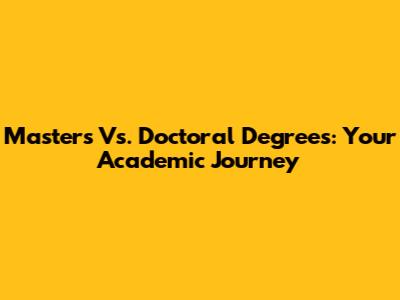 Master's Vs. Doctoral Degrees: Your Academic Journey