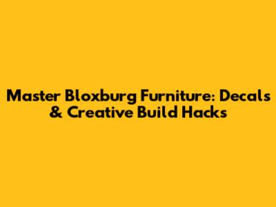 Master Bloxburg Furniture: Decals & Creative Build Hacks