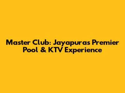 Master Club: Jayapura's Premier Pool & KTV Experience