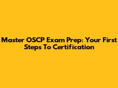 Master OSCP Exam Prep: Your First Steps To Certification