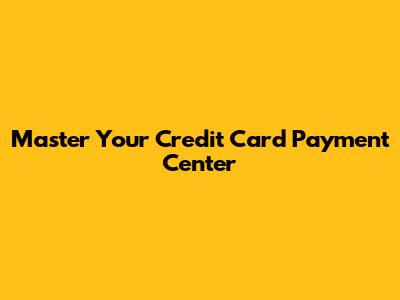 Master Your Credit Card Payment Center