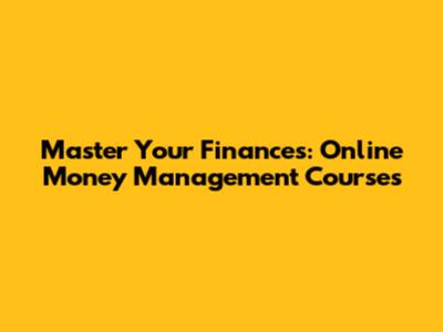 Master Your Finances: Online Money Management Courses