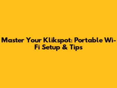 Master Your Klikspot: Portable Wi-Fi Setup & Tips