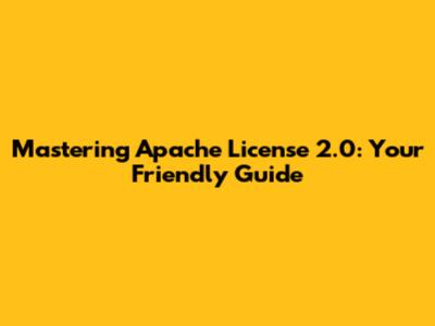Mastering Apache License 2.0: Your Friendly Guide