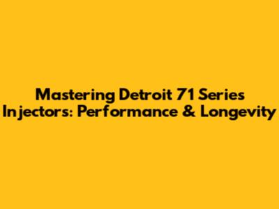 Mastering Detroit 71 Series Injectors: Performance & Longevity
