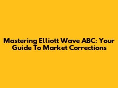 Mastering Elliott Wave ABC: Your Guide To Market Corrections