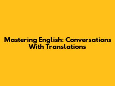 Mastering English: Conversations With Translations