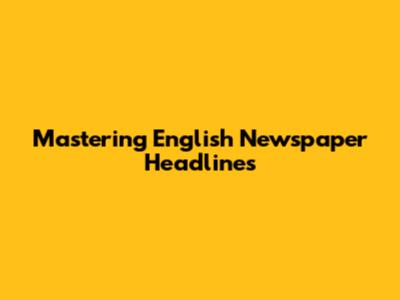 Mastering English Newspaper Headlines