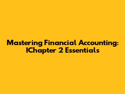 Mastering Financial Accounting: IChapter 2 Essentials