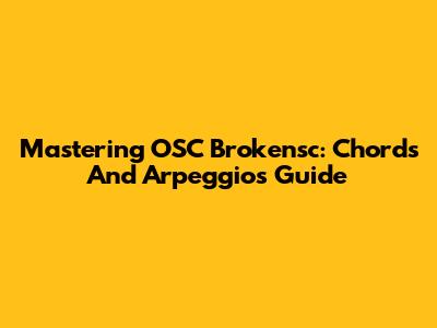 Mastering OSC Brokensc: Chords And Arpeggios Guide