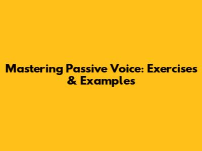 Mastering Passive Voice: Exercises & Examples