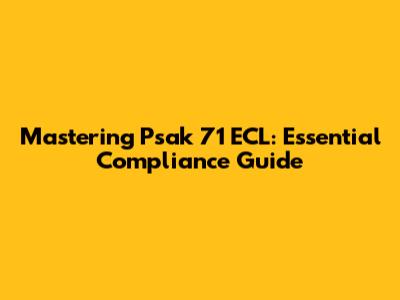 Mastering Psak 71 ECL: Essential Compliance Guide