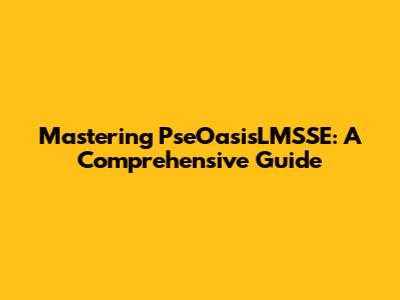Mastering PseOasisLMSSE: A Comprehensive Guide