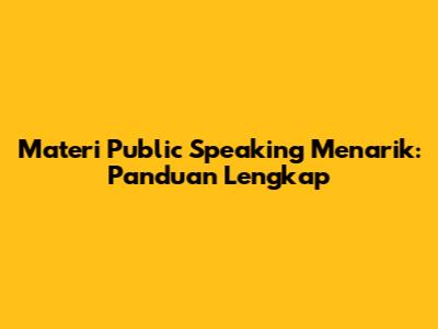 Materi Public Speaking Menarik: Panduan Lengkap