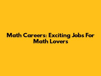 Math Careers: Exciting Jobs For Math Lovers