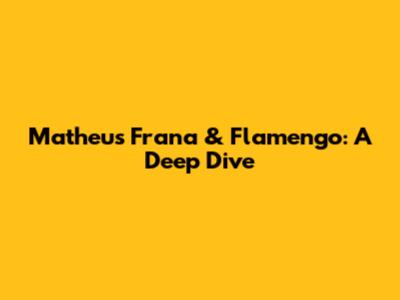 Matheus Frana & Flamengo: A Deep Dive