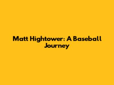 Matt Hightower: A Baseball Journey