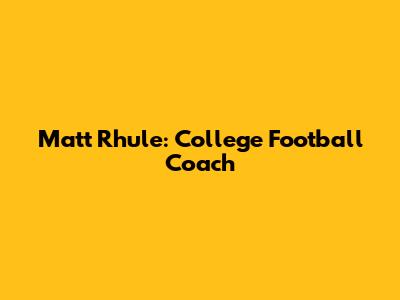 Matt Rhule: College Football Coach