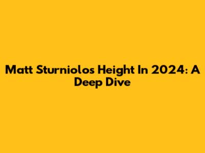 Matt Sturniolo's Height In 2024: A Deep Dive