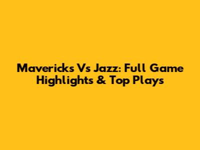 Mavericks Vs Jazz: Full Game Highlights & Top Plays