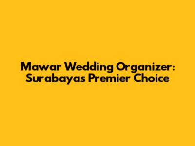 Mawar Wedding Organizer: Surabaya's Premier Choice