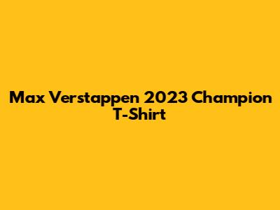 Max Verstappen 2023 Champion T-Shirt