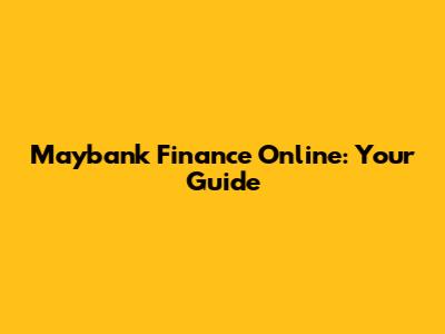 Maybank Finance Online: Your Guide